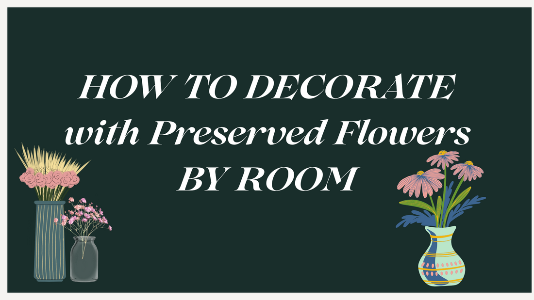 How to Decorate with Preserved Flowers by Room