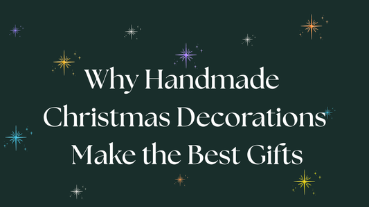 Why Handmade Christmas Decorations Make the Best Gifts