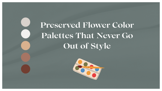Preserved Flower Color Palettes That Never Go Out of Style